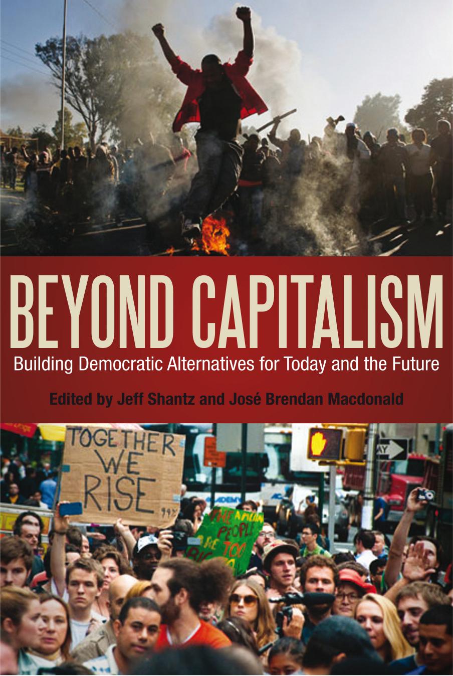 Beyond Capitalism: Building Democratic Alternatives for Today and the Future by Unknow