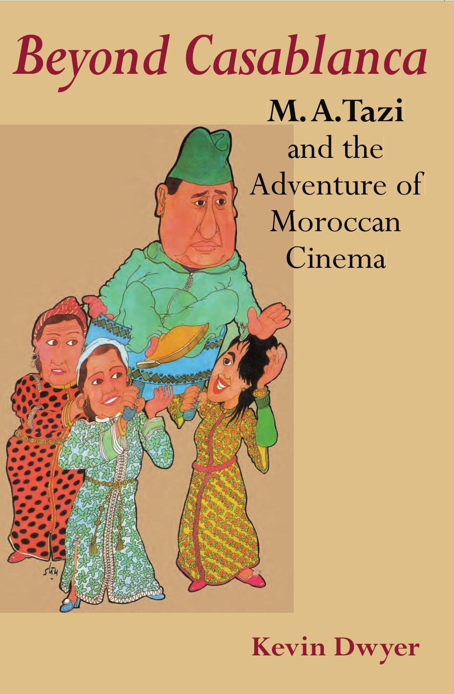 Beyond Casablanca: M. A. Tazi and the Adventure of Moroccan Cinema by Kevin Dwyer M. A. Tazi
