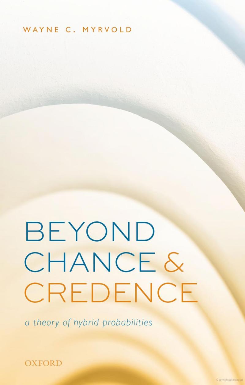 Beyond Chance and Credence: A Theory of Hybrid Probabilities by Wayne C. Myrvold
