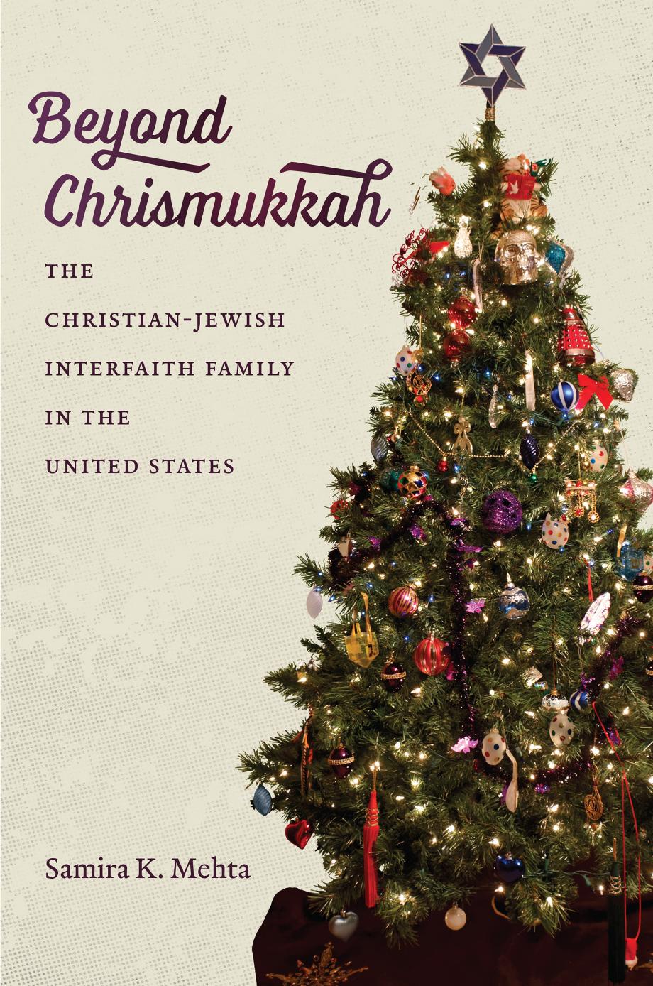 Beyond Chrismukkah: The Christian-Jewish Interfaith Family in the United States by Samira K. Mehta