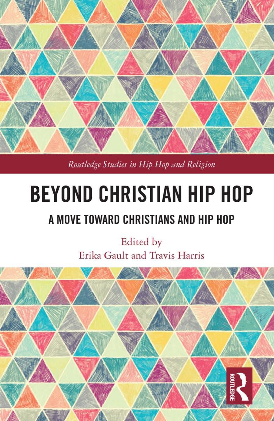 Beyond Christian Hip Hop: A Move Towards Christians and Hip Hop by Erika D. Gault (editor) Travis Harris (editor)