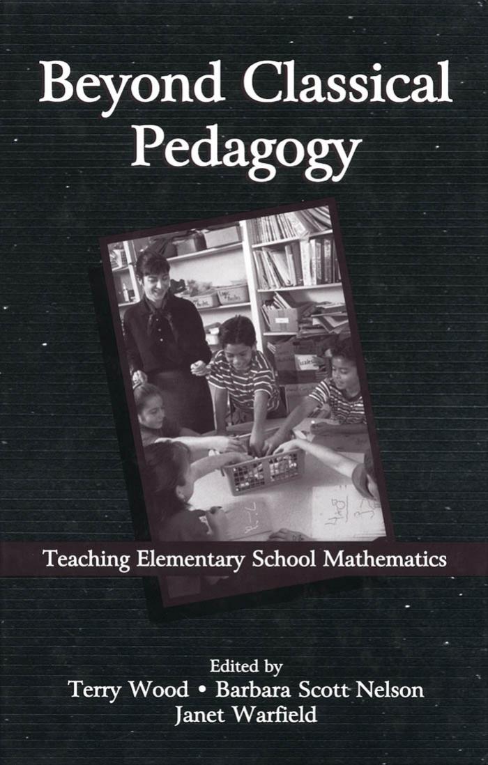 Beyond Classical Pedagogy: Teaching Elementary School Mathematics by Terry Wood Barbara Scott Nelson Janet E. Warfield