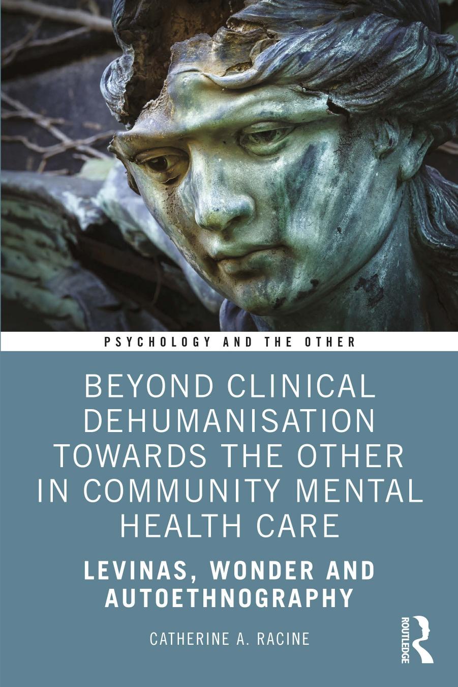 Beyond Clinical Dehumanisation towards the Other in Community Mental Health Care: Levinas, Wonder and Autoethnography by Catherine A. Racine