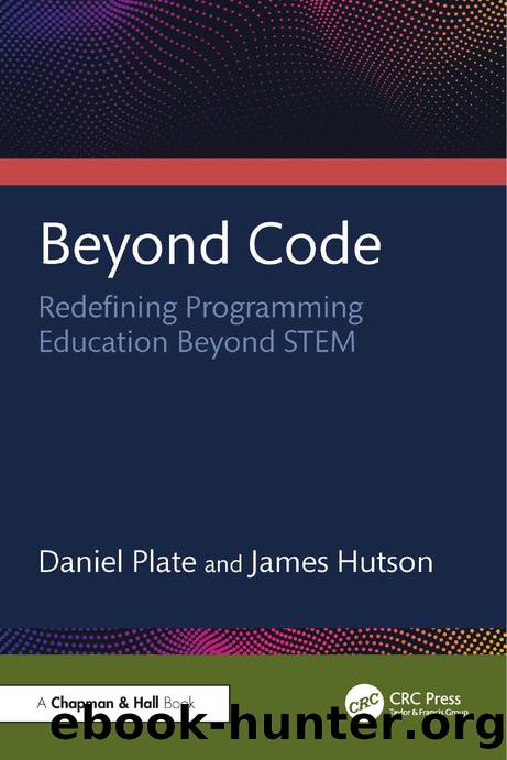 Beyond Code: Redefining Programming Education Beyond STEM by Daniel Plate and James Hutson