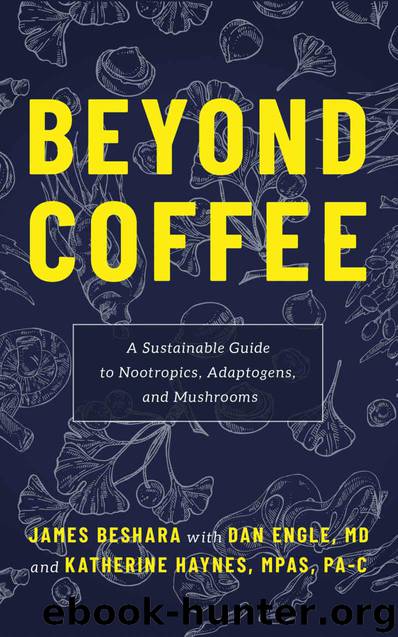Beyond Coffee: A Sustainable Guide to Nootropics, Adaptogens, and Mushrooms by Beshara James & Engle Dan & Haynes Katherine