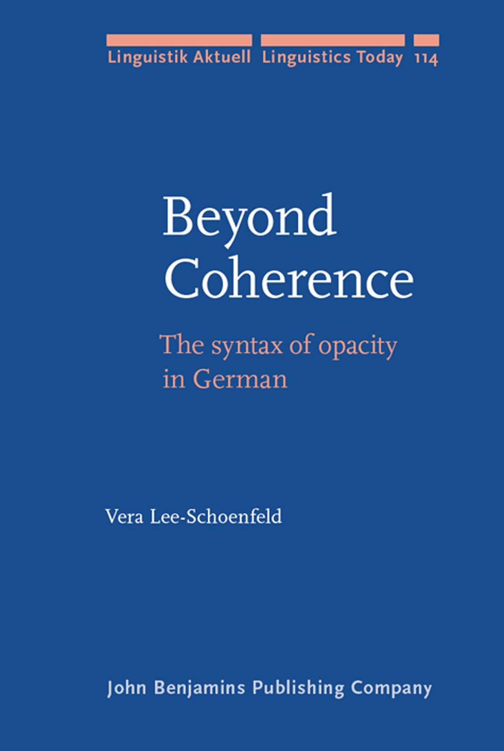 Beyond Coherence: The syntax of opacity in German by Vera Lee-Schoenfeld