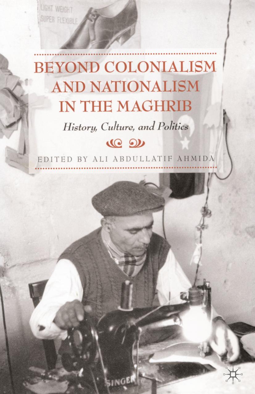 Beyond Colonialism and Nationalism in the Maghrib: History, Culture, and Politics by Unknow