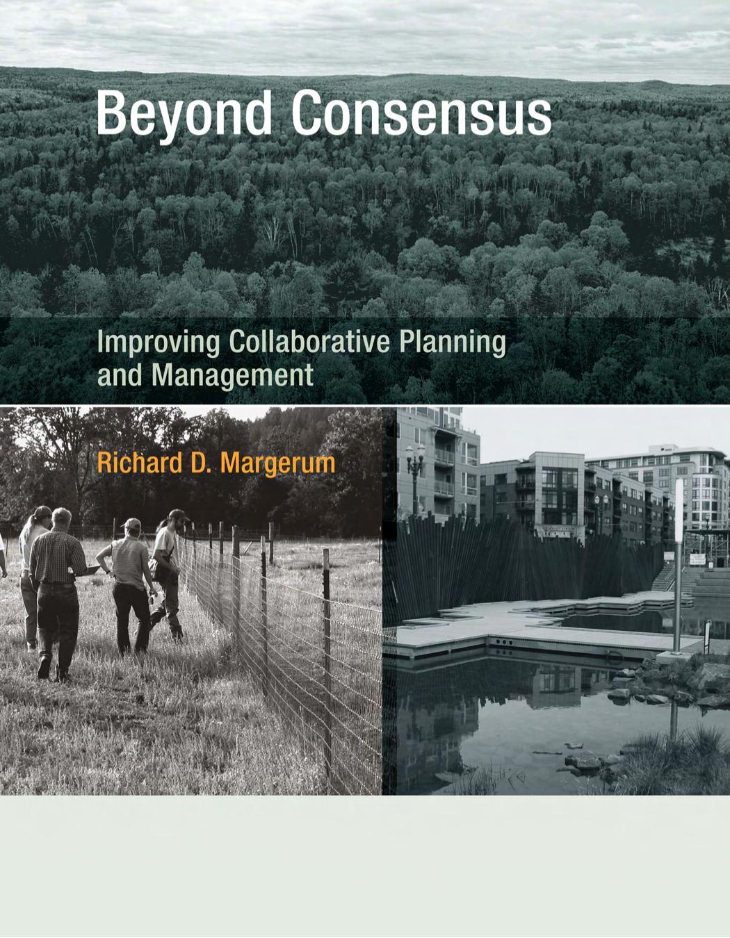 Beyond Consensus: Improving Collaborative Planning and Management by Richard D. Margerum