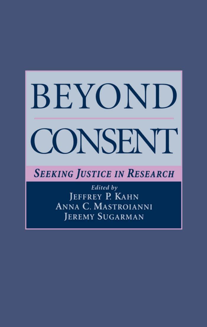 Beyond Consent: Seeking Justice in Research by Jeffrey P. Kahn Anna C. Mastroianni Jeremy Sugarman