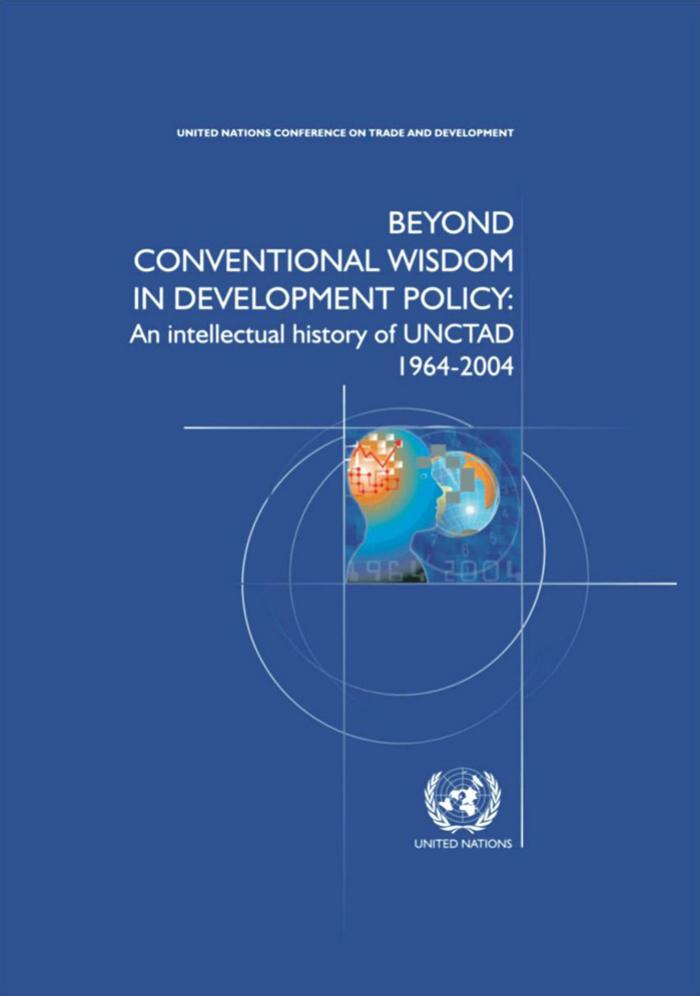 Beyond Conventional Wisdom in Development Policy: An Intellectual History of UNCTAD 1964-2004 by United Nations