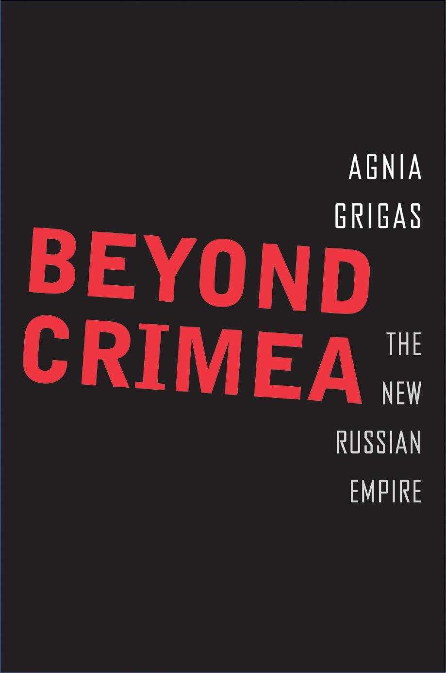 Beyond Crimea: the new Russian empire by Grigas Agnia