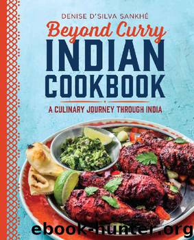 Beyond Curry Indian Cookbook: A Culinary Journey Through India by Denise D'silva Sankhé