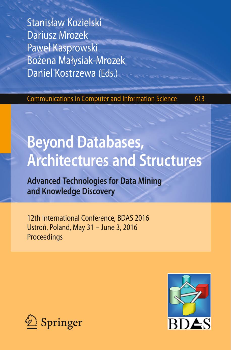 Beyond Databases, Architectures and Structures. Advanced Technologies for Data Mining and Knowledge Discovery: 12th International Conference, BDAS 2016, UstroÅ, Poland, May 31 - J by Stanisław Kozielski