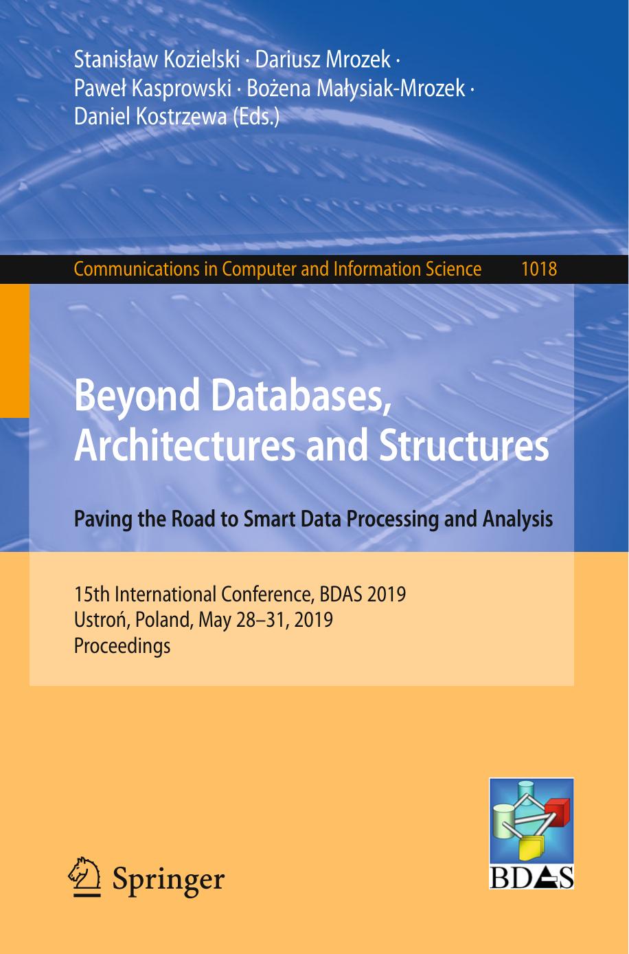 Beyond Databases, Architectures and Structures. Paving the Road to Smart Data Processing and Analysis: 15th International Conference, BDAS 2019, UstroÅ, Poland, May 28â31, 2019, Proceedings by Stanisław Kozielski