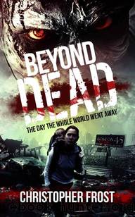 Beyond Dead | Book 2 | The Day The Whole World Went Away by Frost Christopher