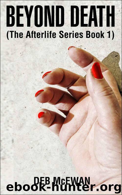 Beyond Death (The Afterlife Series Book 1) by Deb McEwan
