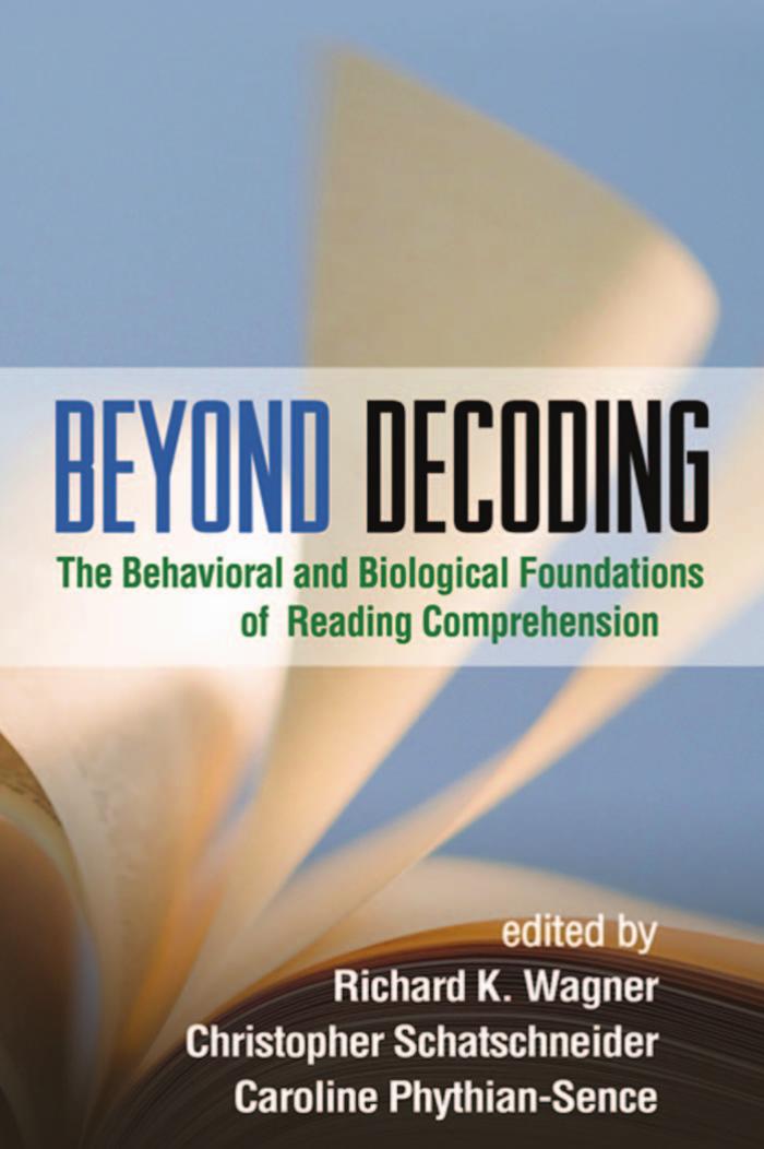 Beyond Decoding: The Behavioral and Biological Foundations of Reading Comprehension by Richard K. Wagner PhD Christopher Schatschneider Caroline Phythian-Sence PhD