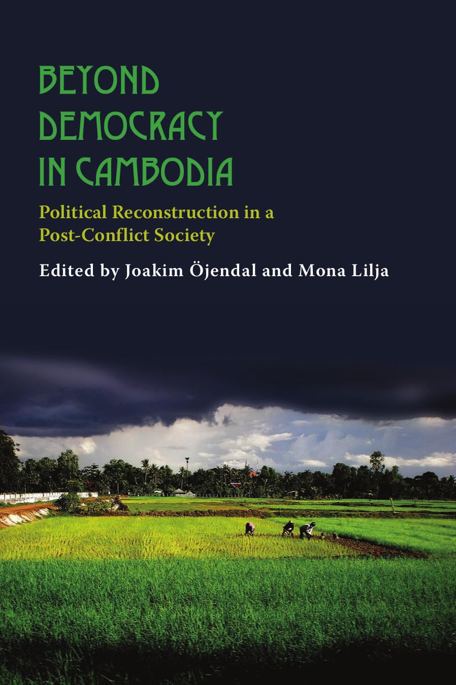 Beyond Democracy in Cambodia: Political Reconstruction in a Post-Conflict Society by Joakim Öjendal and Mona Lilja