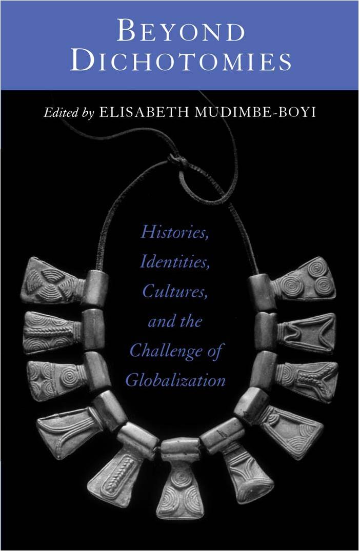 Beyond Dichotomies: Histories, Identities, Cultures, and the Challenge of Globalization (Explorations in Postcolonial Studies) by M. Elisabeth Mudimbe-Boyi Elisabeth Mudimbe-Boyi