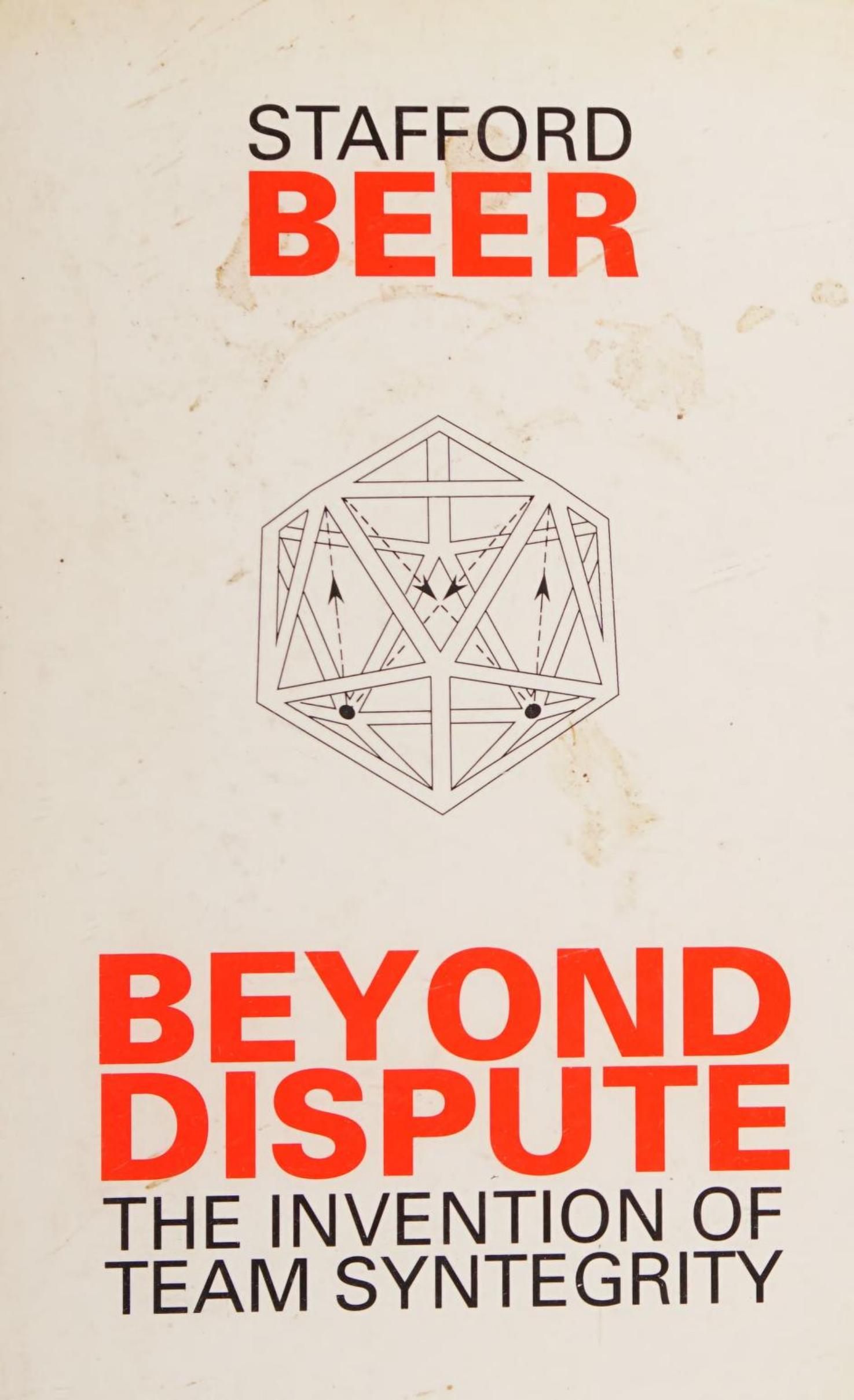 Beyond Dispute: The Invention of Team Syntegrity by Stafford Beer
