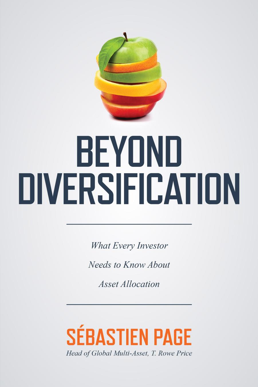 Beyond Diversification: What Every Investor Needs to Know About Asset Allocation by Sebastien Page