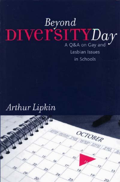 Beyond Diversity Day: A Q&A on Gay and Lesbian Issues in Schools by Arthur Lipkin