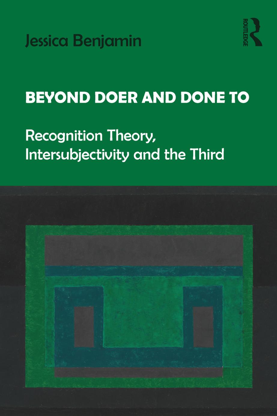 Beyond Doer and Done to: Recognition Theory, Intersubjectivity and the Third by Jessica Benjamin