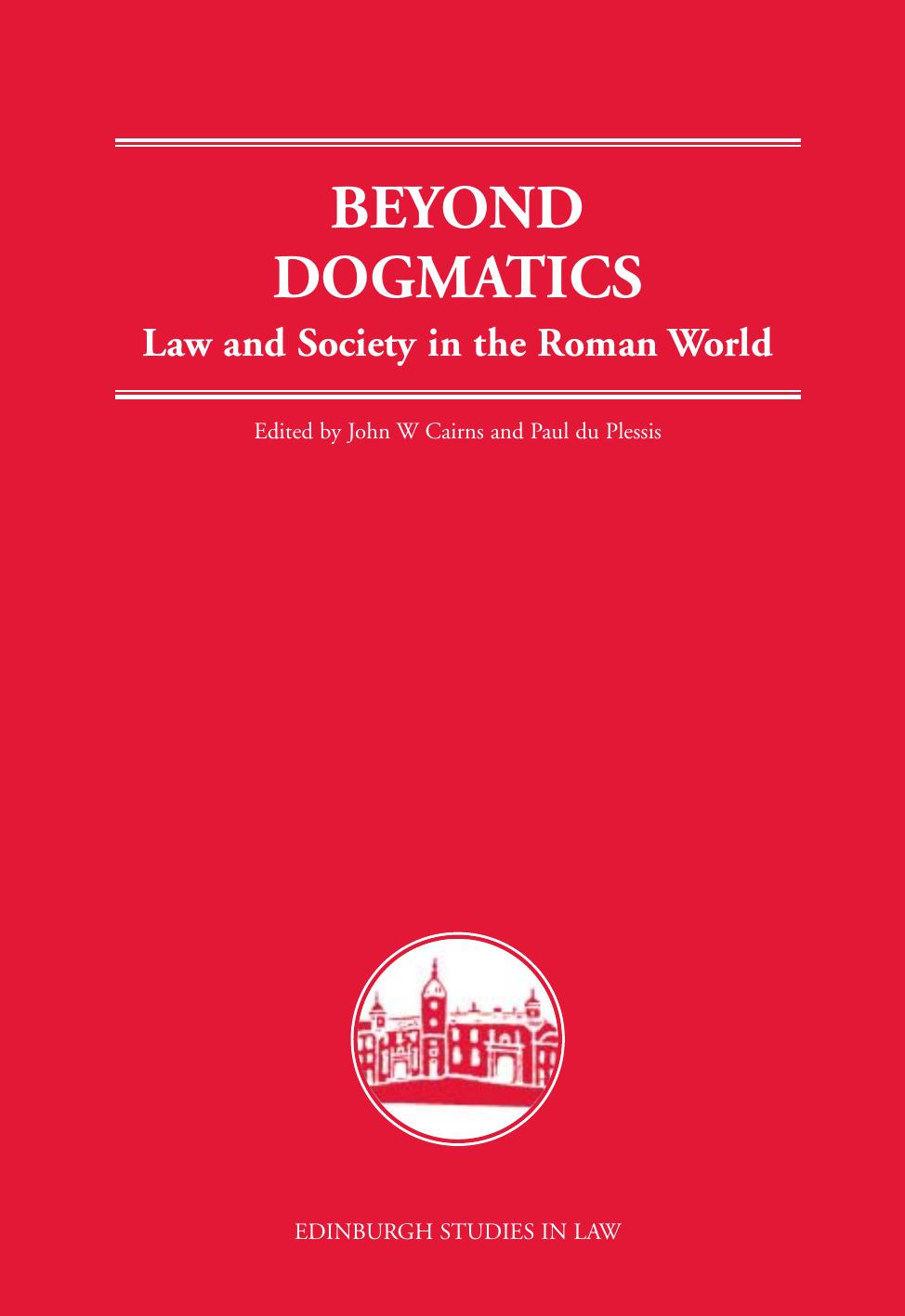 Beyond Dogmatics: Law and Society in the Roman World (Edinburgh Studies in Law) by John W. Cairns Paul J. du Plessis