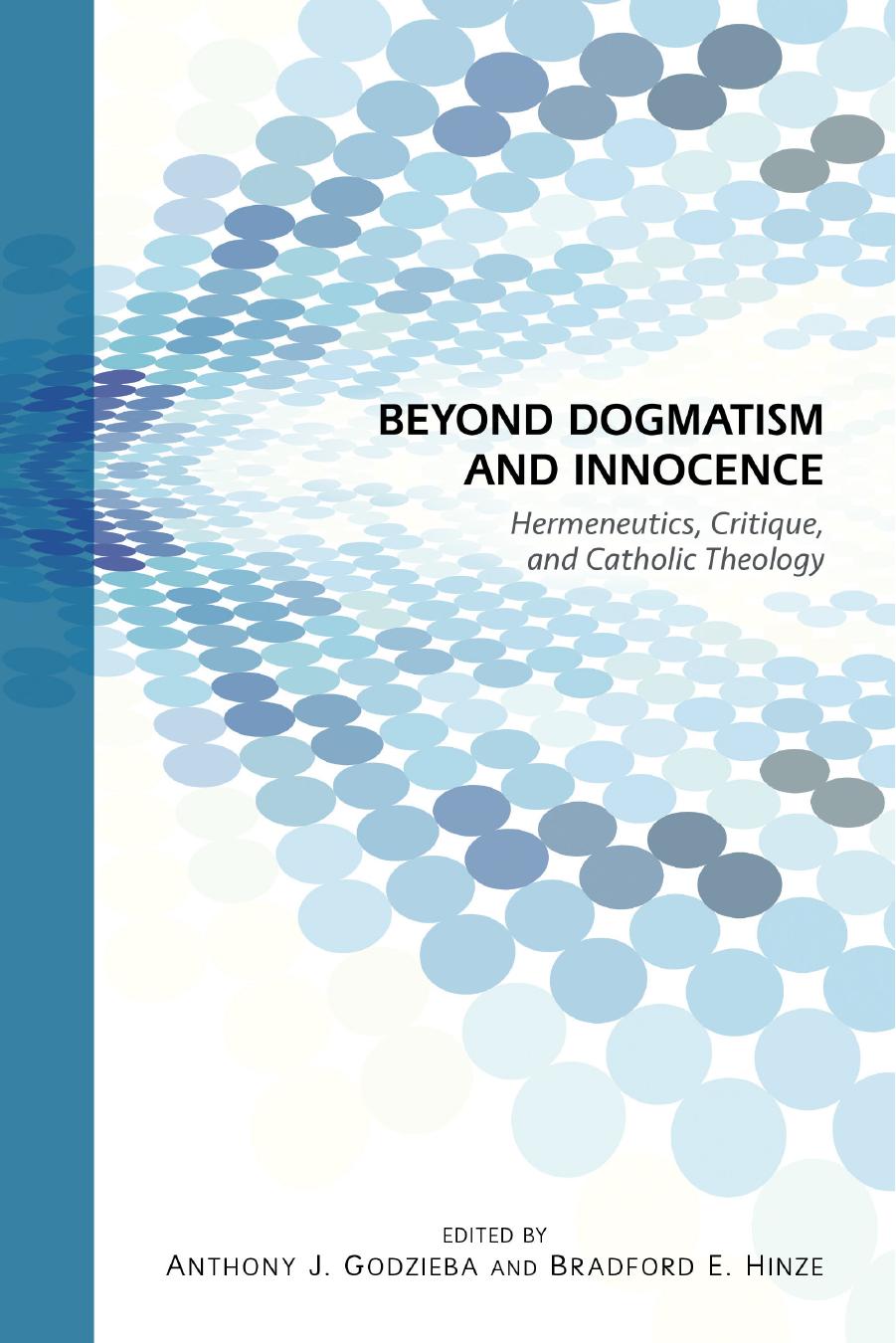 Beyond Dogmatism and Innocence: Hermeneutics, Critique, and Catholic Theology by Edited by Bradford E. Hinze & Anthony Godzieba