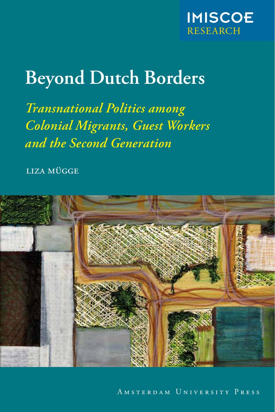 Beyond Dutch Borders: Transnational Politics among Colonial Migrants, Guest Workers and the Second Generation by Liza Mugge