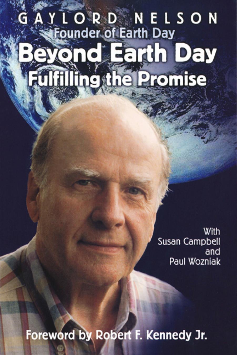 Beyond Earth Day: Fulfilling the Promise by Gaylord Nelson Susan M. Campbell Paul A. Wozniak