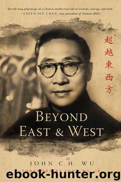 Beyond East and West by John C. H. Wu