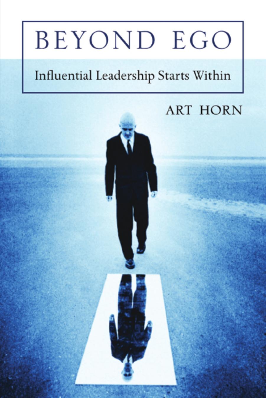 Beyond Ego: Influential Leadership Starts Within by Art Horn