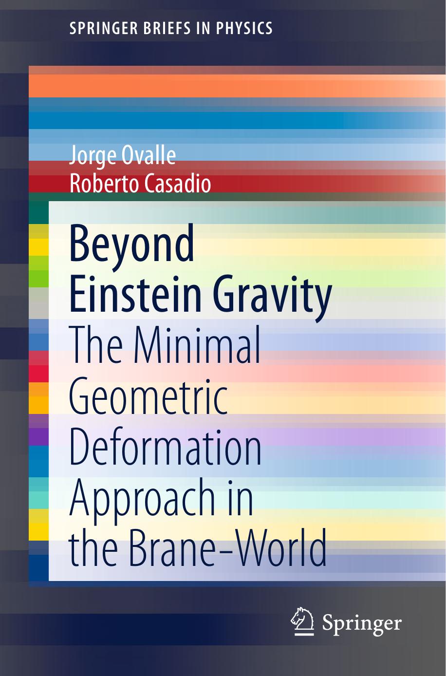 Beyond Einstein Gravity: The Minimal Geometric Deformation Approach in the Brane-World by Jorge Ovalle Roberto Casadio