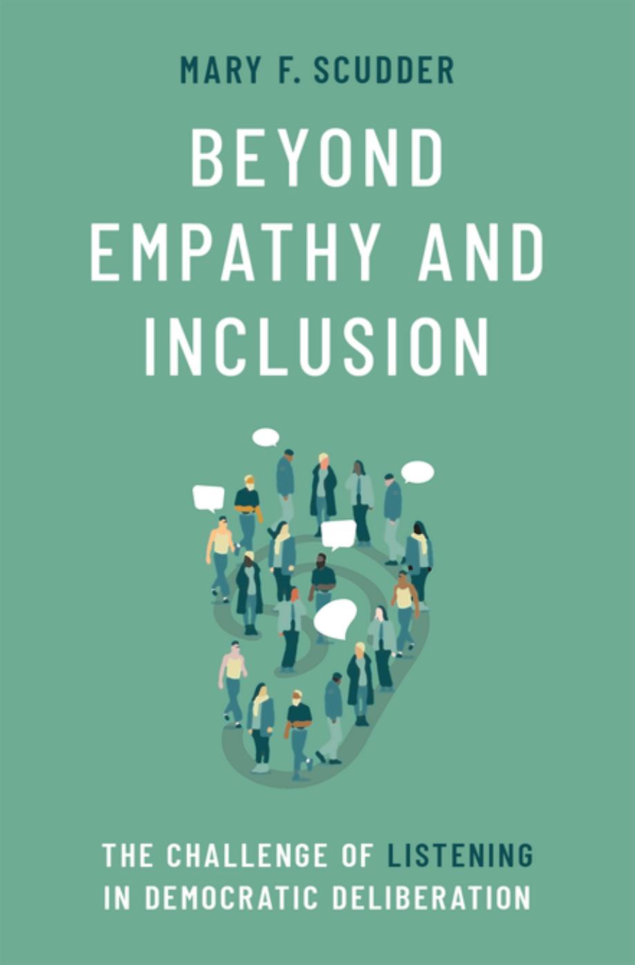 Beyond Empathy and Inclusion: The Challenge of Listening in Democratic Deliberation by Mary F. Scudder