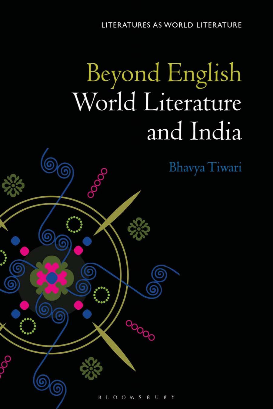 Beyond English: World Literature and India by Bhavya Tiwari