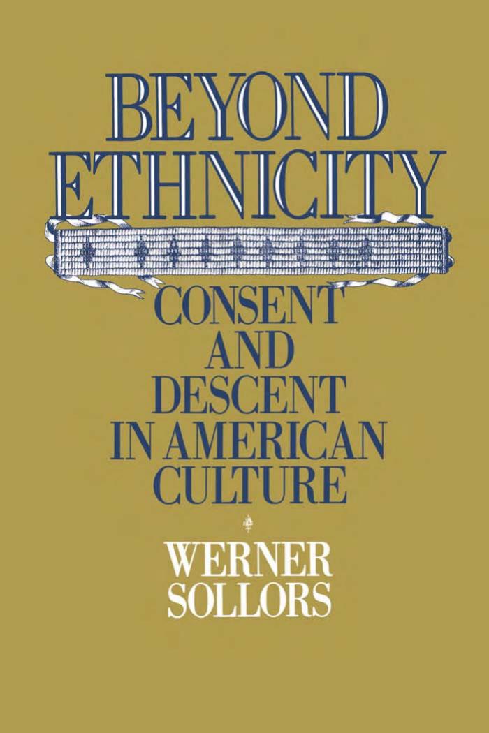 Beyond Ethnicity: Consent and Descent in American Culture by Werner Sollors