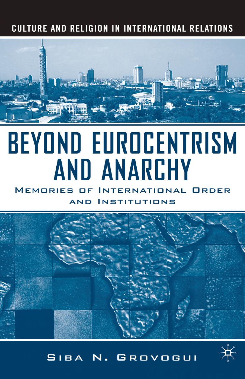 Beyond Eurocentrism and Anarchy: Memories of International Order and Institutions by S. Grovogui