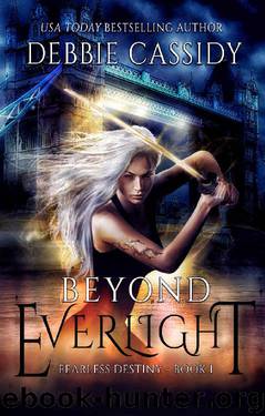 Beyond Everlight: an Urban Fantasy Novel (Fearless Destiny Book 1) by Debbie Cassidy