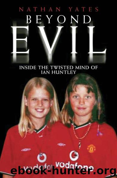Beyond Evil - Inside the Twisted Mind of Ian Huntley by Yates Nathan