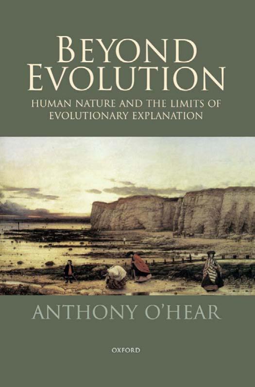 Beyond Evolution: Human Nature and the Limits of Evolutionary Explanation by Anthony O'Hear