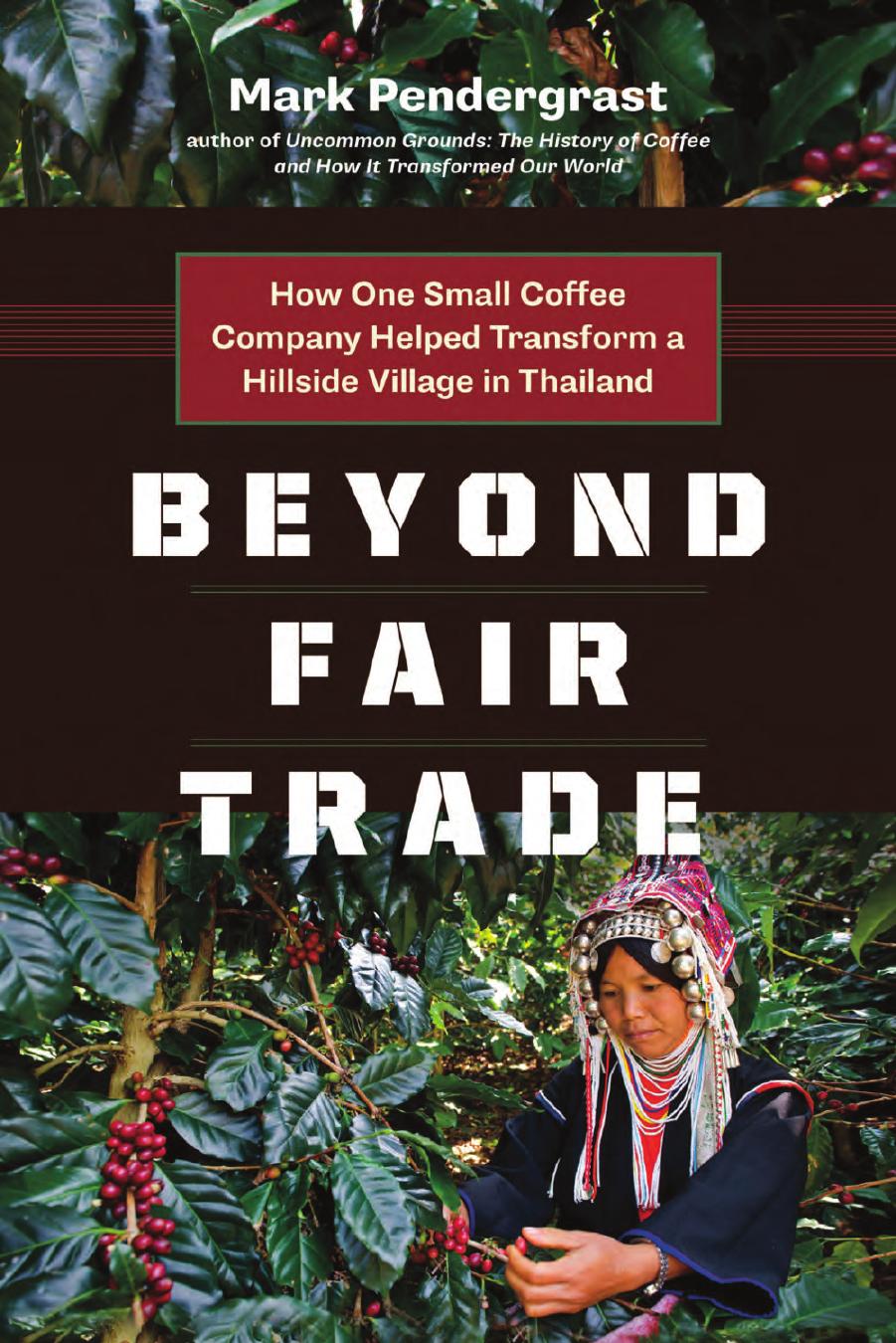 Beyond Fair Trade: How One Small Coffee Company Helped Transform a Hillside Village in Thailand by Unknow