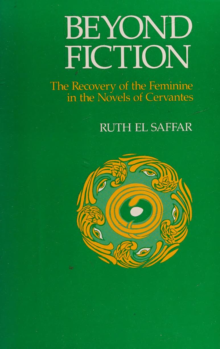 Beyond Fiction: The Recovery of the Feminine in the Novels of Cervantes by Ruth El Saffar