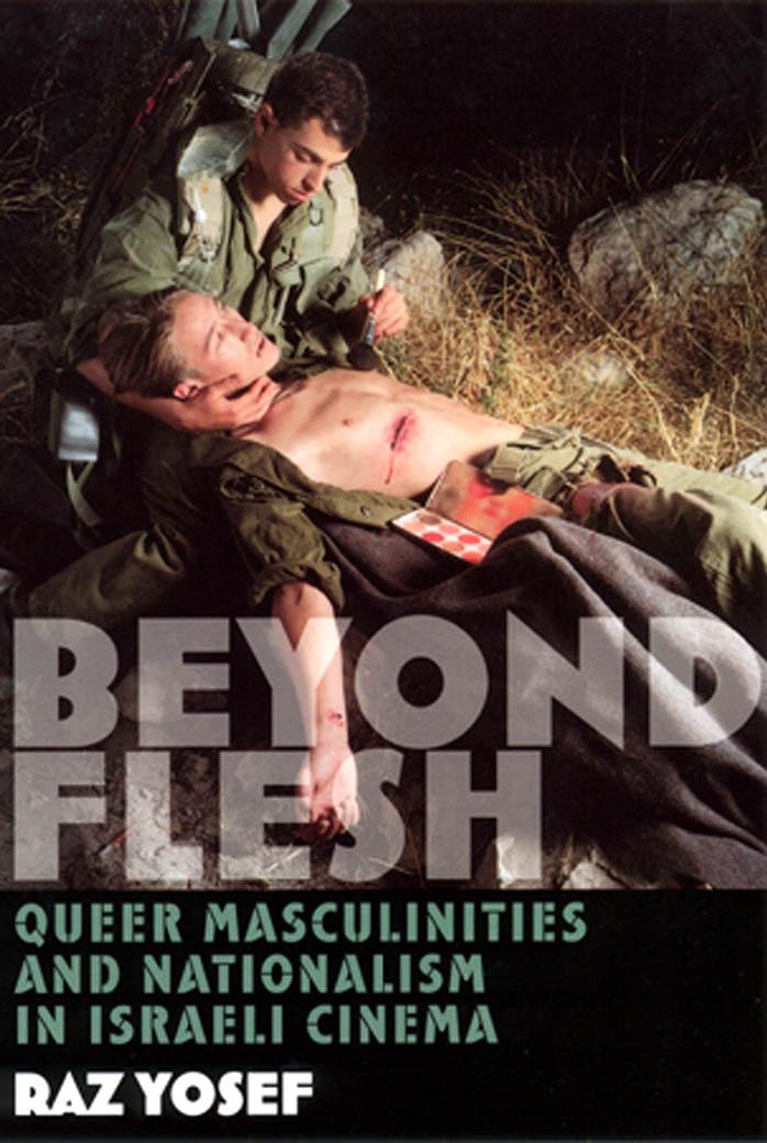 Beyond Flesh: Queer Masculinities and Nationalism in Israeli Cinema by Raz Yosef
