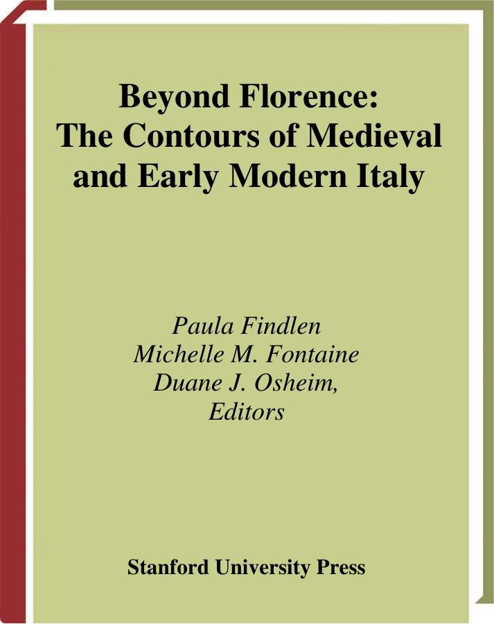 Beyond Florence: The Contours of Medieval and Early Modern Italy by Paula Findlen Michelle Fontaine Duane Osheim