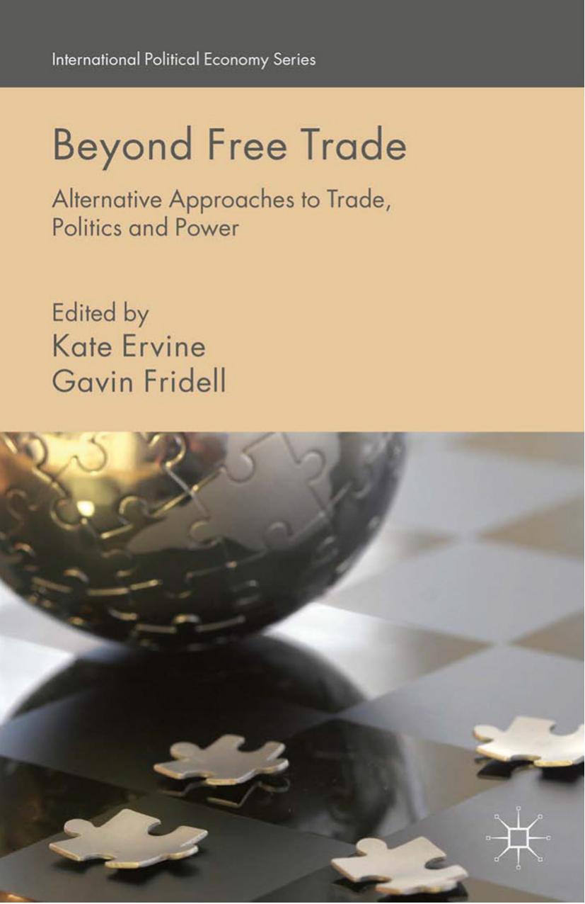 Beyond Free Trade: Alternative Approaches to Trade, Politics and Power by Kate Ervine Gavin Fridell (eds.)