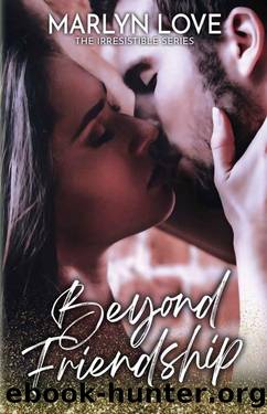 Beyond Friendship (The Irresistible Series Book 3) by Marlyn Love
