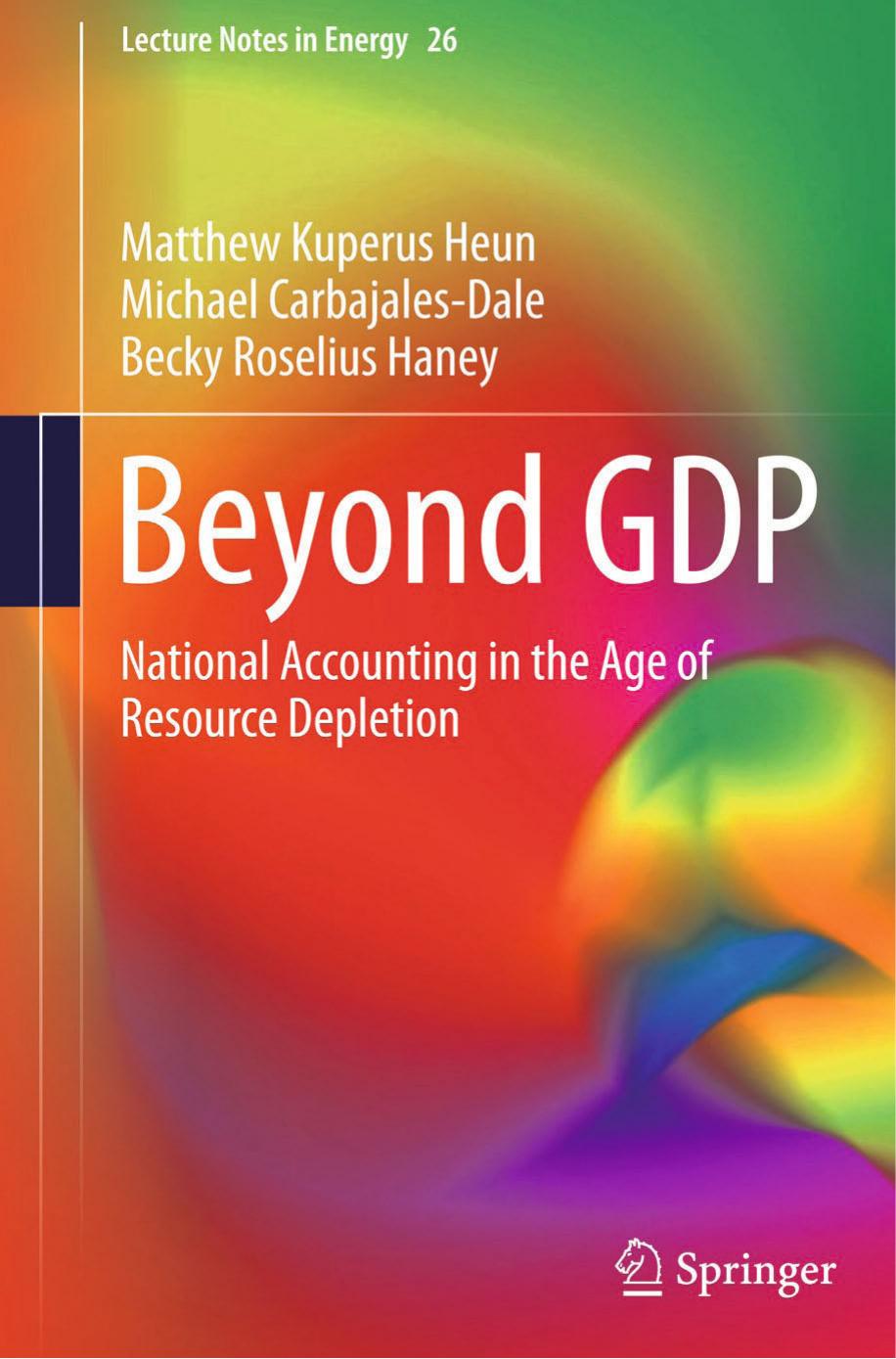 Beyond GDP: National Accounting in the Age of Resource Depletion by Matthew Kuperus Heun Michael Carbajales-Dale Becky Roselius Haney (auth.)