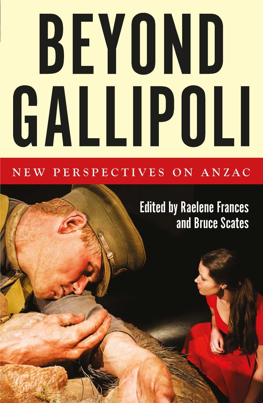 Beyond Gallipoli : New Perspectives on Anzac by Raelene Frances; Bruce Scates