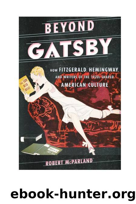 Beyond Gatsby : How Fitzgerald, Hemingway, and Writers of the 1920s Shaped American Culture by Robert McParland